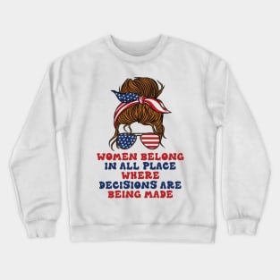 Women Belong In All Place Where Decisions Are Being Made Crewneck Sweatshirt